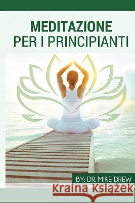 Meditazione per principianti Drew, Mike 9781542821667 Createspace Independent Publishing Platform - książka