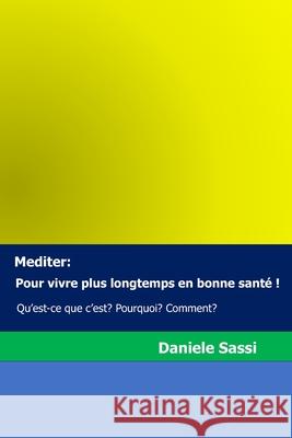 Mediter: Pour vivre plus longtemps en bonne santé !: Qu'est-ce que c'est? Pourquoi? Comment? Sassi, Daniele 9781973881599 Createspace Independent Publishing Platform - książka