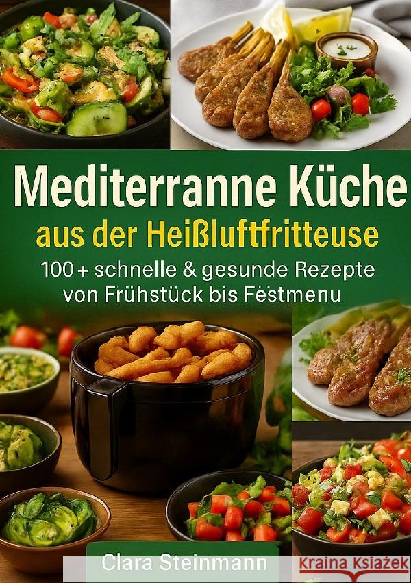 Mediterrane Küche aus der Heißluftfritteuse Steinmann, Clara 9783565026333 epubli - książka