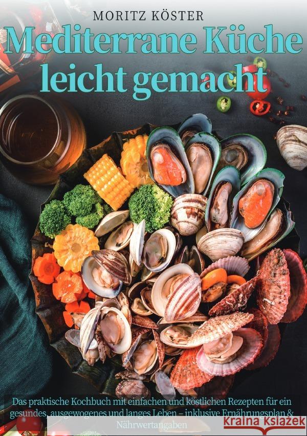Mediterrane Küche leicht gemacht Köster, Moritz 9783565090266 epubli - książka