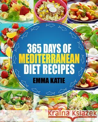 Mediterranean: 365 Days of Mediterranean Diet Recipes (Mediterranean Diet Cookbook, Mediterranean Diet For Beginners, Mediterranean C Katie, Emma 9781539581291 Createspace Independent Publishing Platform - książka