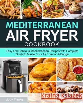 Mediterranean Air Fryer Cookbook Judy Flanke 9781637331576 Judy Flanke - książka