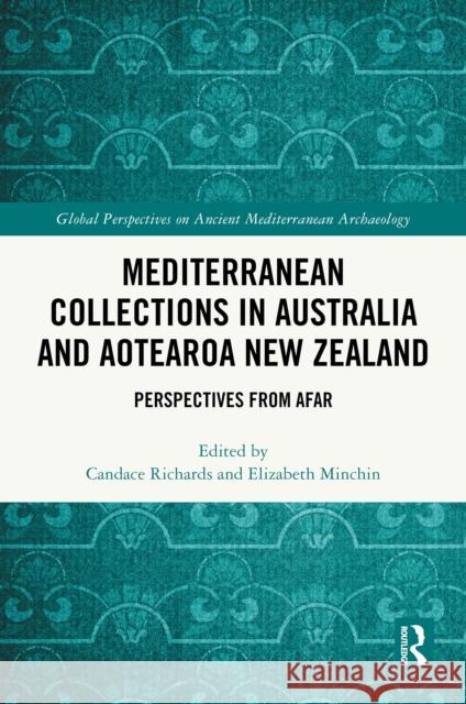 Mediterranean Collections in Australia and Aotearoa New Zealand: Perspectives from Afar Candace Richards Elizabeth Minchin 9781032735238 Routledge - książka