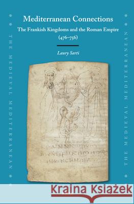 Mediterranean Connections: The Frankish Kingdoms and the Roman Empire (476-756) Laury Sarti 9789004743649 Brill - książka