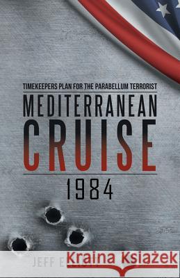 Mediterranean Cruise 1984: Timekeepers Plan for the Parabellum Terrorist Jeff Elliott 9781532014017 iUniverse - książka