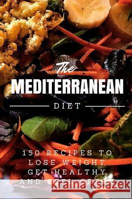 Mediterranean Diet: 150 Recipes to Lose Weight, Get Healthy, and Feel Great Lr Smith 9781530722471 Createspace Independent Publishing Platform - książka