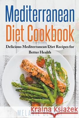 Mediterranean Diet Cookbook: Delicious Mediterranean Diet Recipes for Better Health Melanie Bennet 9798201636050 Melanie Bennet - książka