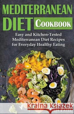 Mediterranean Diet Cookbook: Easy and Kitchen-Tested Mediterranean Diet Recipes for Everyday Healthy Eating Julia Patel 9781393007616 Draft2digital - książka