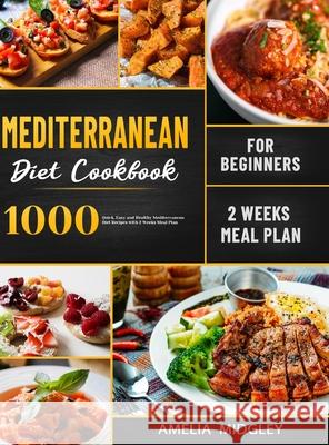 Mediterranean Diet Cookbook for Beginners: 1000 Quick, Easy and Healthy Mediterranean Diet Recipes with 2 Weeks Meal Plan Amelia Midgley 9781801210157 Esteban McCarter - książka