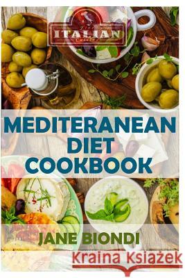 Mediterranean Diet Cookbook: Italian Cookbook, Mediterranean Cookbook, Mediterranean Diet for Beginners, Mediterranean Diet, Mediterranean Diet Rec Jane Biondi 9781530132669 Createspace Independent Publishing Platform - książka
