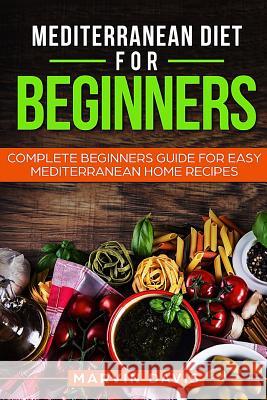Mediterranean diet for beginners: Complete beginners guide for easy mediterranean home recipes Davis, Marvin 9781977797117 Createspace Independent Publishing Platform - książka