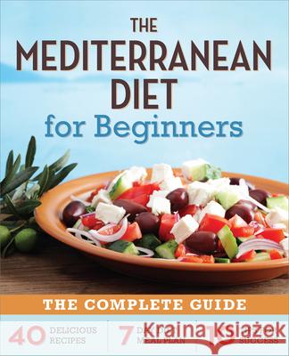Mediterranean Diet for Beginners: The Complete Guide - 40 Delicious Recipes, 7-Day Diet Meal Plan, and 10 Tips for Success Rockridge Press 9781623151256 Rockridge Press - książka
