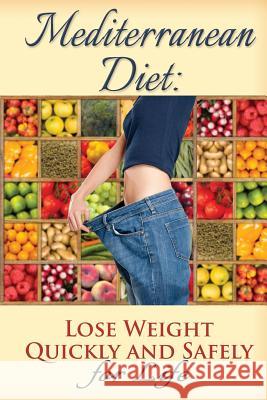 Mediterranean Diet: Lose Weight Quickly and Safely for Life with the Mediterranean Diet Plan Benjamin Tideas 9781511703130 Createspace - książka