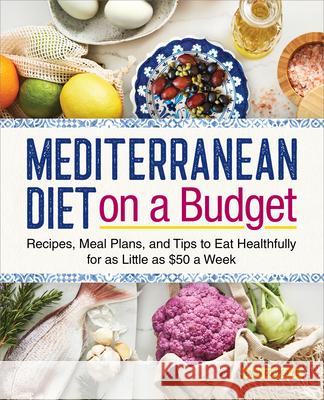 Mediterranean Diet on a Budget: Recipes, Meal Plans, and Tips to Eat Healthfully for as Little as $50 a Week Emily Cooper 9781638783633 Rockridge Press - książka