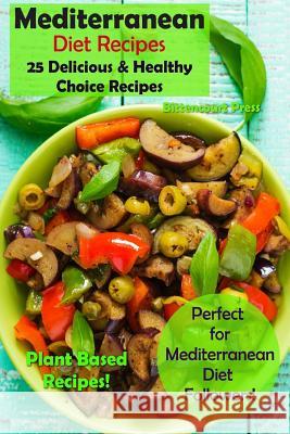 Mediterranean Diet Recipes: 25 Delicious & Healthy Choice Recipes - Perfect for Mediterranean Diet Followers! - Plant Based Recipes! Bittencourt Press 9781982030032 Createspace Independent Publishing Platform - książka