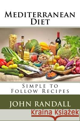 Mediterranean Diet: Simple to Follow Recipes John Randall 9781533147868 Createspace Independent Publishing Platform - książka