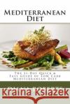 Mediterranean Diet: The 21-Day Quick & Easy Guide of Low Carb Mediterranean Diet Diana H. Roberts 9781508646792 Createspace Independent Publishing Platform