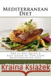 Mediterranean Diet: The 21-Day Quick & Easy Guide of Low Carb Mediterranean Diet Diana H. Roberts 9781508646792 Createspace Independent Publishing Platform