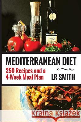 Mediterranean Diet: The Ultimate Guide - 250 Recipes and a 4-Week Meal Plan, Lr Smith 9781533138514 Createspace Independent Publishing Platform - książka