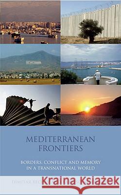 Mediterranean Frontiers: Borders, Conflict and Memory in a Transnational World Bechev, Dimitar 9781848851252 I. B. Tauris & Company - książka