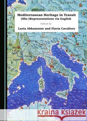 Mediterranean Heritage in Transit: (Mis-)Representations via English Lucia Abbamonte 9781443887168 Cambridge Scholars Publishing (RJ) - książka