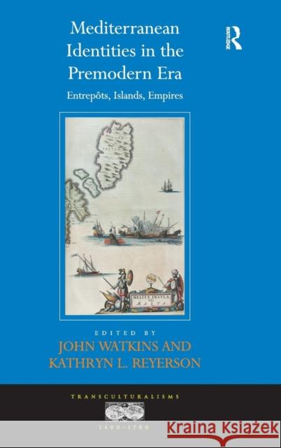 Mediterranean Identities in the Premodern Era: Entrepôts, Islands, Empires Watkins, John 9781409455998 Ashgate Publishing Limited - książka