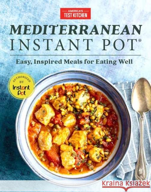 Mediterranean Instant Pot: Easy, Inspired Meals for Eating Well America's Test Kitchen 9781948703062 America's Test Kitchen - książka