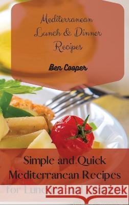 Mediterranean Lunch & Dinner Recipes: Simple and Quick Mediterranean Recipes for Lunches and Dinners Ben Cooper 9781802690279 Ben Cooper - książka