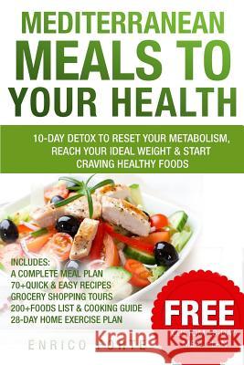 Mediterranean Meals to Your Health: 10-Day Detox to Reset Your Metabolism, Reach Your Ideal Weight & Start Craving Healthy Foods Enrico Forte 9781511836340 Createspace - książka