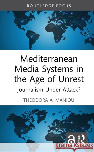Mediterranean Media Systems in the Age of Unrest: Journalism Under Attack? Theodora A. Maniou 9781032696874 Routledge - książka