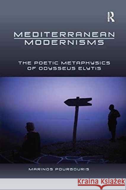 Mediterranean Modernisms: The Poetic Metaphysics of Odysseus Elytis Marinos Pourgouris   9781138253735 Routledge - książka