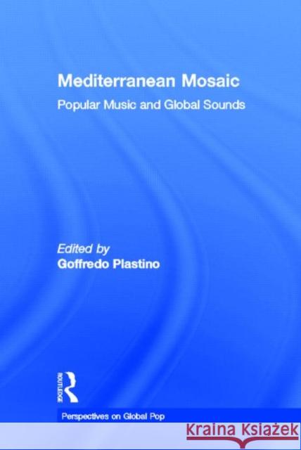 Mediterranean Mosaic : Popular Music and Global Sounds Goffredo Plastino 9780415936552 Routledge - książka