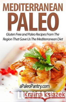 Mediterranean Paleo: Gluten Free and Paleo Recipes From The Region That Gave Us The Mediterranean Diet Fast, Lucy 9781500947187 Createspace - książka