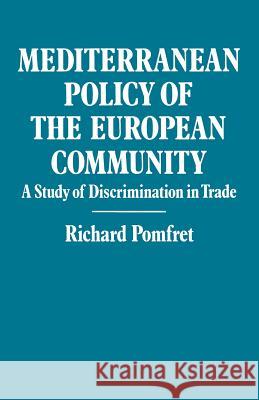 Mediterranean Policy of the European Community: A Study of Discrimination in Trade Pomfret, Richard 9781349079803 Palgrave MacMillan - książka