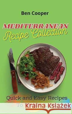 Mediterranean Recipe Collection: Quick and Easy Recipes To Weight Loss Ben Cooper 9781802690620 Ben Cooper - książka