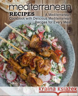 Mediterranean Recipes: A Mediterranean Cookbook with Delicious Mediterranean Recipes for Every Meal Booksumo Press 9781546500629 Createspace Independent Publishing Platform - książka