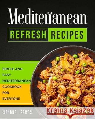 Mediterranean Refresh Recipes: Simple and Easy Mediterranean Cookbook for Everyone Sandra Ramos 9781914102615 Sandra Ramos - książka