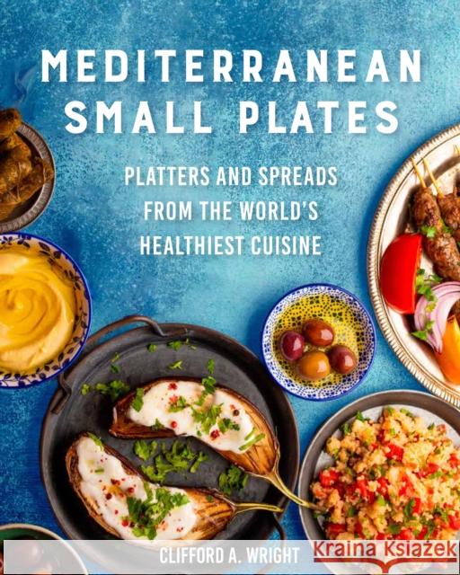 Mediterranean Small Plates: Platters and Spreads from the World's Healthiest Cuisine Clifford Wright 9780760375204 Harvard Common Press,U.S. - książka