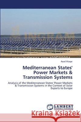 Mediterranean States' Power Markets & Transmission Systems Waqar Asad 9783659392467 LAP Lambert Academic Publishing - książka