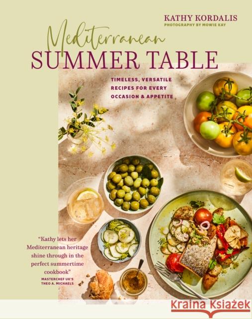 Mediterranean Summer Table: Timeless, Versatile Recipes for Every Occasion & Appetite Kathy Kordalis 9781788795098 Ryland, Peters & Small Ltd - książka