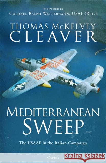 Mediterranean Sweep: The USAAF in the Italian Campaign Thomas McKelvey Cleaver 9781472863454 Osprey Publishing (UK) - książka