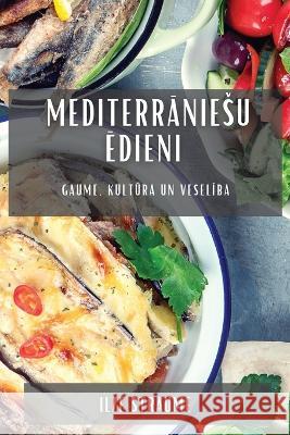Mediterrāniesu ēdieni: Gaume, kultūra un veselība Ilze Straume 9781783814190 Ilze Straume - książka
