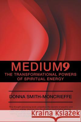 Medium9: The Transformational Powers of Spiritual Energy Donna Smith-Moncrieffe 9781491767191 iUniverse - książka