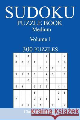Medium 300 Sudoku Puzzle Book: Volume 1 Claire Eisenhower 9781540375148 Createspace Independent Publishing Platform - książka