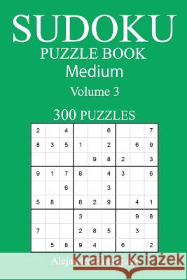 Medium 300 Sudoku Puzzle Book: Volume 3 Alejandro Rodriguez 9781540392213 Createspace Independent Publishing Platform - książka