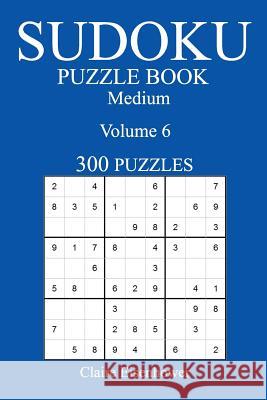 Medium 300 Sudoku Puzzle Book: Volume 6 Claire Eisenhower 9781540375193 Createspace Independent Publishing Platform - książka