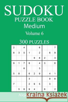 Medium 300 Sudoku Puzzle Book: Volume 6 Alejandro Rodriguez 9781540392244 Createspace Independent Publishing Platform - książka