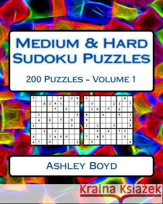 Medium & Hard Sudoku Puzzles Volume 1: 200 Medium & Hard Difficulty Sudoku Puzzles Ashley Boyd 9781542516105 Createspace Independent Publishing Platform - książka