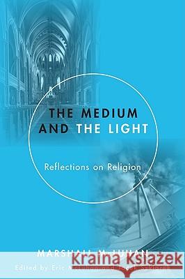 Medium and the Light: Reflections on Religion McLuhan, Marshall 9781606089927 Wipf & Stock Publishers - książka