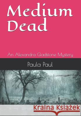 Medium Dead: An Alexandra Gladstone Mystery Paula Paul 9781795851428 Independently Published - książka